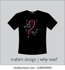 why not? t-shirt vector design template