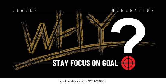 why typography tee design.Motivation and inspirational quote.Clothing,t shirt,apparel and other uses Vector print, typography, poster.