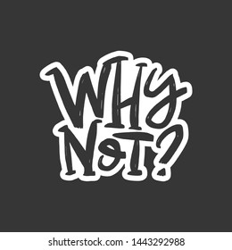 Why not? vector brush lettering. Motivational calligraphic quote. Hand drawn typography print for card, poster, textile, t-shirt, mug.
