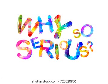 Why so serious? Vector inscription of triangular letters on white background