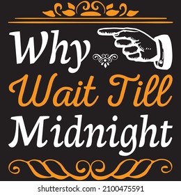 Why Wait Tiee Midnight, T-shirt Design Vector File.