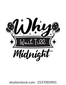 Why Wait Till Midnight, Illustration, Graphic, T-shirt Design, Merry Christmas, New Year Funny Quote, Sticker, Logotype, Happy New Year T-shirt.