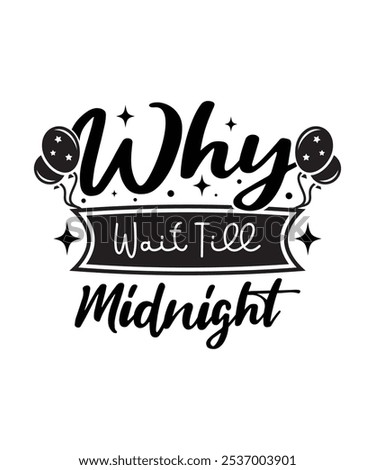 Why Wait Till Midnight, Illustration, Graphic, T-shirt Design, Merry Christmas, New Year Funny Quote, Sticker, Logotype, Happy New Year T-shirt.