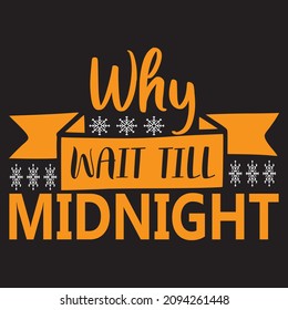 Why Wait Till Midnight T Shirt Design, Vector File.