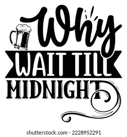 Why Wait Till Midnight  T shirt design Vector File