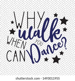 Why walk when you can dance? Positive saying calligraphy, on seamless pattern backround.