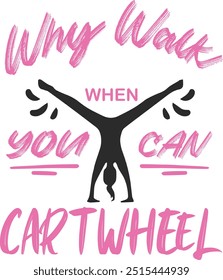 Why Walk When You Can Cartwheel, Cartwheel Tee, Sport Tee, Gym Tee, Gymnastic Lover T-Shirt, PE Teacher T-Shirt 