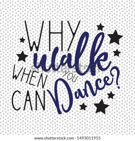 Why walk when you can dance? Positive saying calligraphy, on seamless pattern backround.