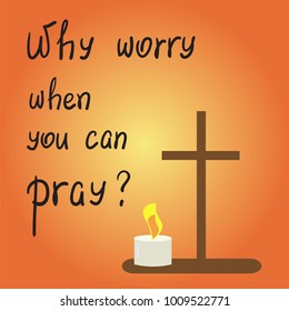 Why worry when you can pray? motivational quote lettering. Print for poster, t-shirt, bags, postcard, sticker. Simple cute vector on a religious theme