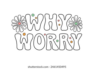 Why Worry white lettering calming phrase on textured background. Hand drawn vector illustration with text decor for card or template. Positive motivational soothing cute quote for banner or concept