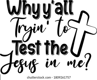 Why y'all Tryin to Test the Jesus in me quote