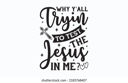 Why y'all tryin to test the Jesus in me - Sublimation SVG t-shirt design, Vector vintage illustration?  Good for scrapbooking, posters, templet,  greeting cards, banners, textiles, T-shirts, gifts, an