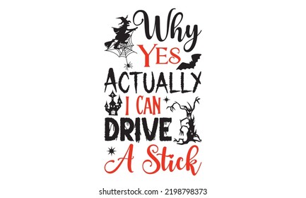 Why Yes Actually I Can Drive A Stick - Halloween T shirt Design, Hand drawn vintage illustration with hand-lettering and decoration elements, Cut Files for Cricut Svg, Digital Download