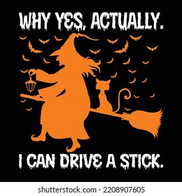 Why Yes, Actually. I Can Drive A Stick T Shirt, Halloween Witch Shirt, Halloween Bats Shirt, Halloween Broom Shirt Print Template