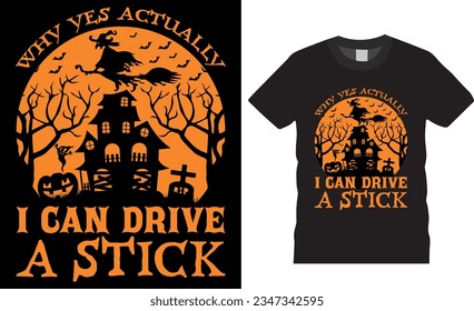 Why Yes Actually I Can Drive a Stick, Halloween vector graphic T-shirt design. Best Halloween T-Shirt Design vector illustration, Unique and Colorful, eye-catching t shirts ready for any print item.