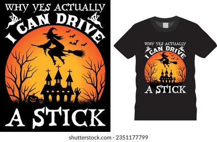 Why Yes Actually I Can Drive a Stick, Halloween vector graphic T-shirt design. Best Halloween T-Shirt Design vector illustration, Unique and Colorful, eye-catching t shirts ready for any print item.