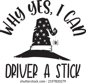 Why Yes I Can Drive A Stick, Halloween Holiday, Happy Halloween, Vector Illustration File