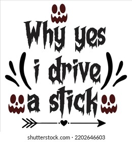 Why Yes I Drive A Stick, Happy Halloween Shirt Print Template, Witch Bat Cat Scary House Dark Green Riper Boo Squad Grave Pumpkin Skeleton Spooky Trick Or Treat