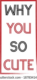 Why you so cute typography t-shirt design