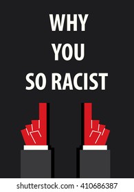 WHY YOU SO RACIST typography vector illustration