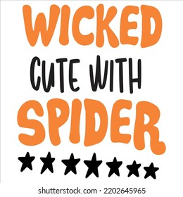 Wicked Cute With Spider, Happy Halloween Shirt Print Template Sweeet Halloween Pumpkin candy Scary Boo Witch Spooky Bat Vintage Retro Grim Reaper Fairy hocus pocus, Sanderson sisters vector