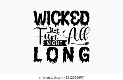 Wicked Fun All Night Long - Halloween T-Shirt Design, Handmade Calligraphy Vector Illustration, Silhouette Cameo, Cricut, Eps, Files For Cutting.