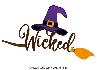 Wicked - Halloween Quote On White Background With Broom, Bats, Witch Hat And Witch's Legs. Good For T-shirt, Mug, Scrap Booking, Gift, Printing Press. Holiday Quotes. 