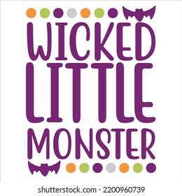 Wicked Little Monster, Happy Halloween Shirt Print Template, Witch Bat Cat Scary House Dark Green Riper Boo Squad Grave Pumpkin Skeleton Spooky Trick Or Treat