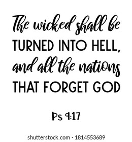 The wicked shall be turned into hell, and all the nations that forget God. Bible verse quote