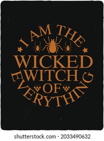 I am the wicked witch everything. New Halloween t-shirt and poster design.