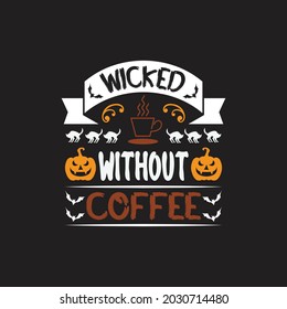 Wicked without coffee - halloween t shirt design and typographic quotes.