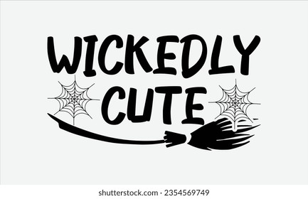 Wickedly Cute - Halloween t-shirt design,  Halloween Svg, typography design, Digital file download, Vector template for cards posters and banners.