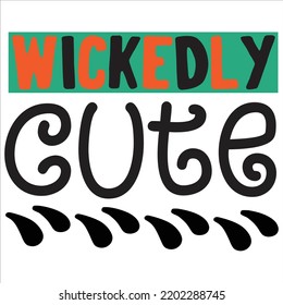 Wickedly Cute, Happy Halloween Shirt Print Template Sweeet Halloween Pumpkin candy Scary Boo Witch Spooky Bat Vintage Retro Grim Reaper Fairy hocus pocus, Sanderson sisters vector