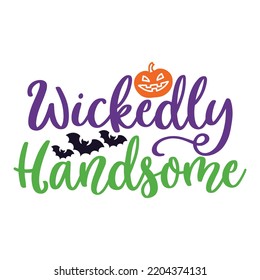 Wickedly Handsome, Happy Halloween Shirt Print Template Sweeet Halloween Pumpkin candy Scary Boo Witch Spooky Bat Vintage Retro Grim Reaper Fairy hocus pocus, Sanderson sisters vector