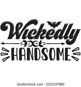 Wickedly Handsome T-shirt Design Vector File.