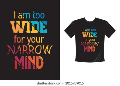 I'm too wide for your narrow mind - Tshirt Template. Funny Tee is perfect for motivation. Vintage distressed style. Cute present for birthday. Stock vector.
