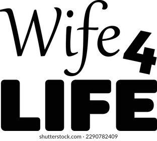 .Wife 4 life vector for web print and much mire
