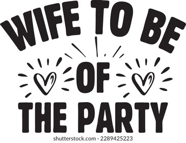 Wife to be of the party t-shirt design