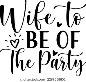 Wife to be of the party t-shirt design