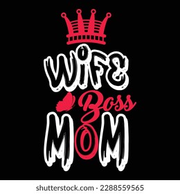 Wife boss mom, Mother's day t shirt print template,  typography design for mom mommy mama daughter grandma girl women aunt mom life child best mom shirt