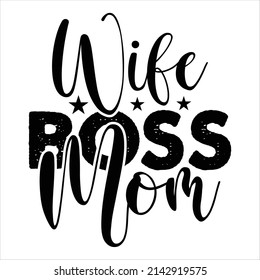 Wife Boss Mom t shirt design, vector file.