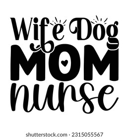 Wife Dog Mom Nurse,  Nurse t-shirt design nurse svg design nurse typography eps file