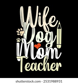 Wife Dog Mom Teacher Graphic Symbol, I Love Mom, Animals Dog Greeting, Mom Teacher Typography Text Style Design Illustration Clothing