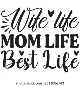 Wife life mom life best life, Svg t-shirt design and vector file. svg