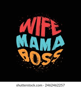 Wife Mama Boss Typography Vector Design, Mama quotes t shirt design, About Mothers Day t shirt design