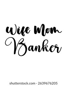 wife mom Banker.	T-SHIRT DESIGN. PRINT TEMPLATE.TYPOGRAPHY VECTOR ILLUSTRATION.
