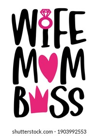 Wife Mom Boss. Hand drawn calligraphy lettering inspirational quotes for design greeting cards, holiday invitations, photo overlays, t-shirt print. Mothers day or Valentines day gift.