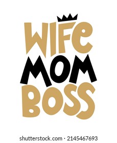 Wife Mom Boss - Hand drawn calligraphy lettering inspirational quotes for design greeting cards, holiday invitations, photo overlays, t-shirt print. Mothers day or Valentines day gift.