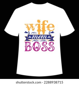 Wife mom boss Happy mother's day shirt print template, Typography design for mom, mother's day, wife, women, girl, lady, boss day, birthday 