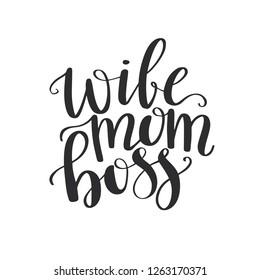 Wife Mom Boss lettering. Modern hand calligraphy. Vector Design for greeting cards, posters, T-shirts, banners, print invitations.